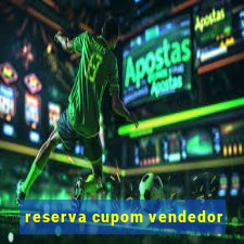 reserva cupom vendedor